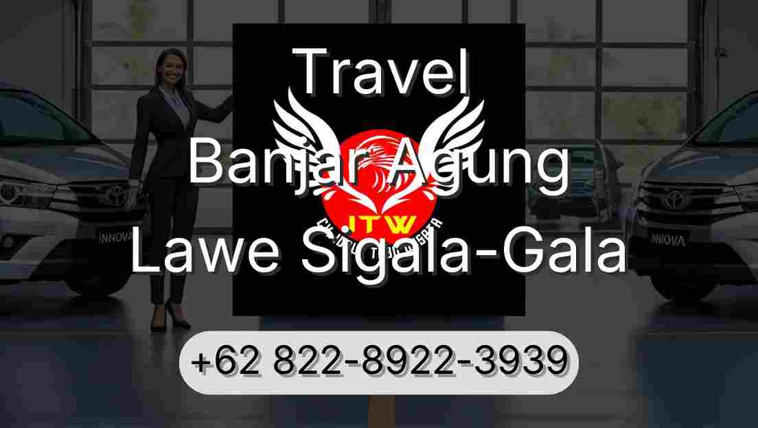 Travel Banjar Agung Lawe Sigala-Gala