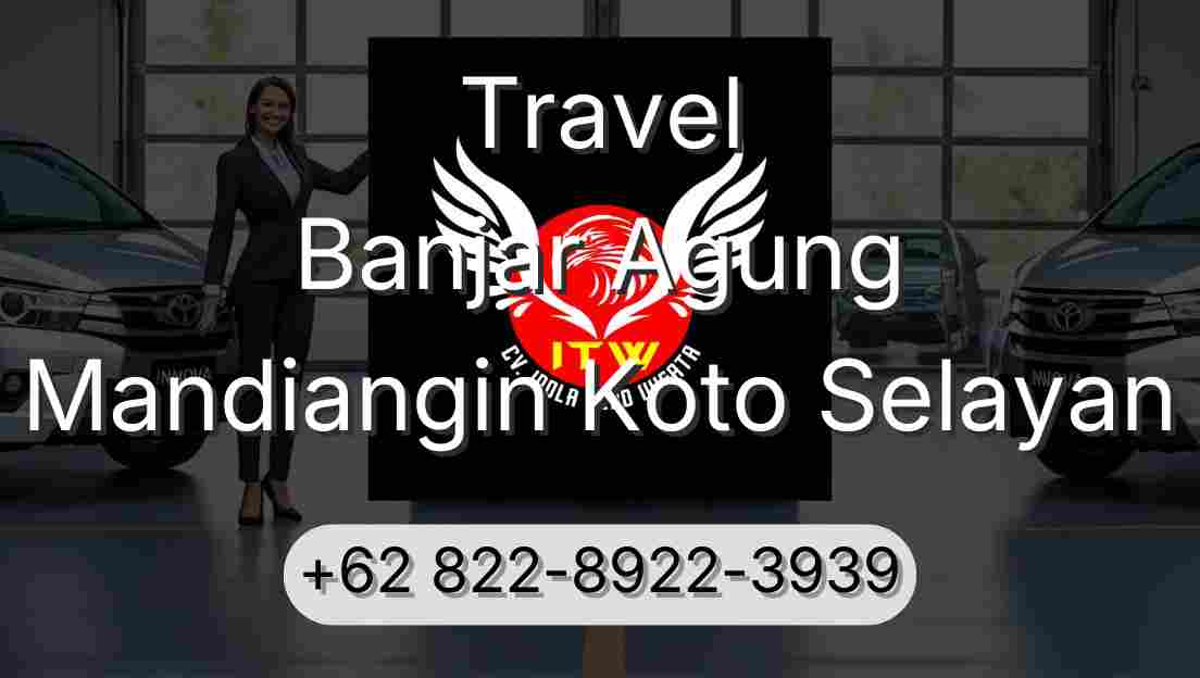 Travel Banjar Agung Mandiangin Koto Selayan
