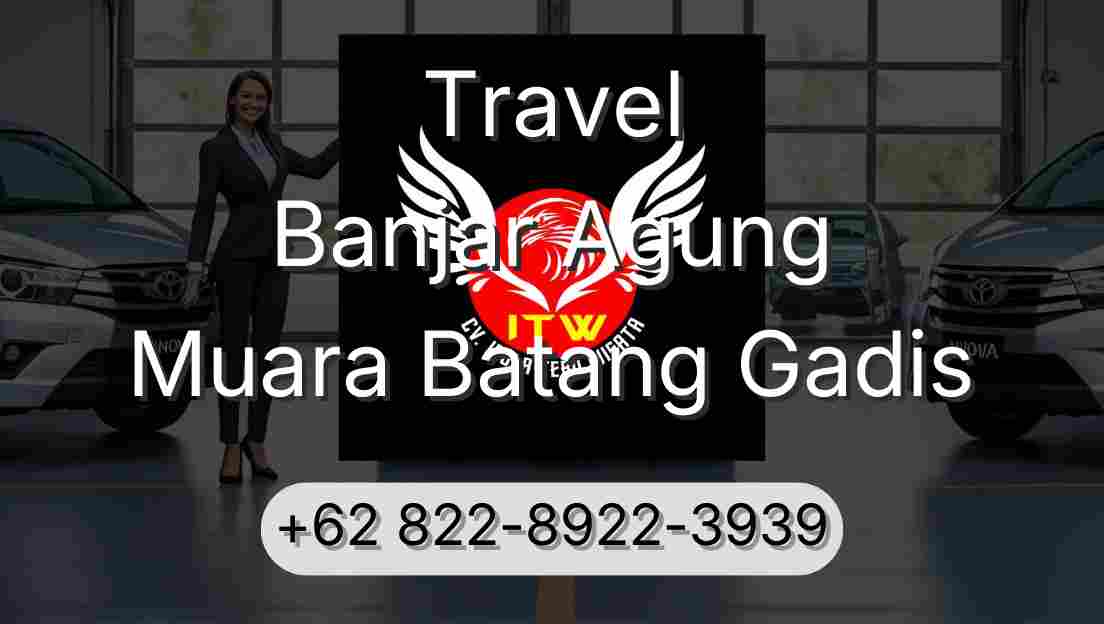 Travel Banjar Agung Muara Batang Gadis