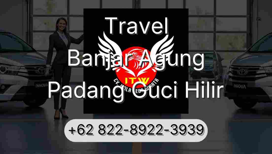 Travel Banjar Agung Padang Guci Hilir