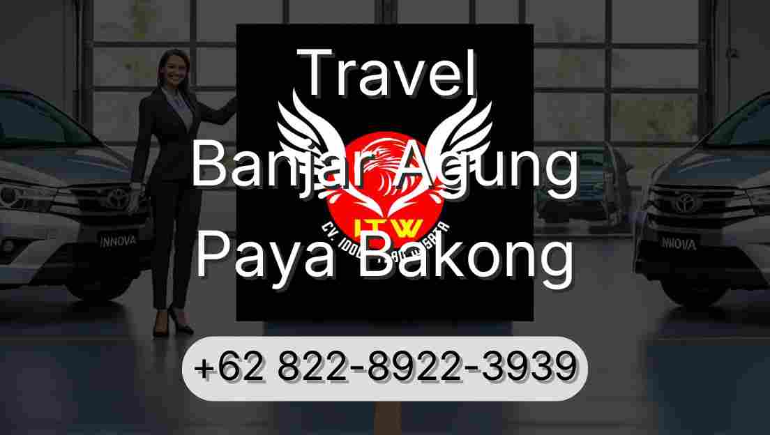 Travel Banjar Agung Paya Bakong
