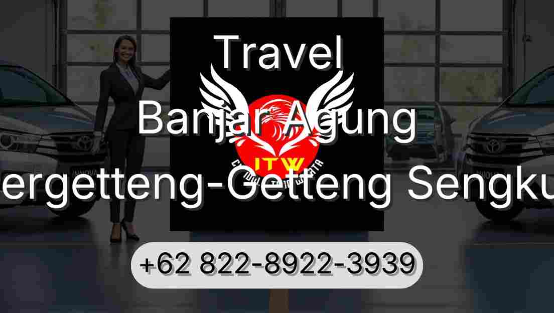 Travel Banjar Agung Pergetteng-Getteng Sengkut