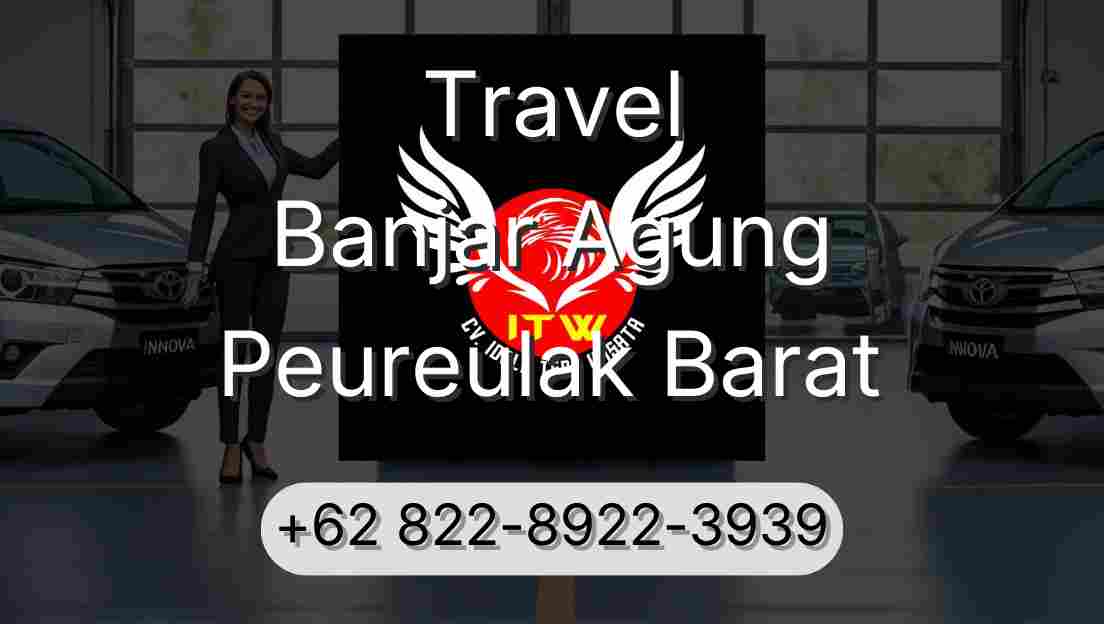 Travel Banjar Agung Peureulak Barat