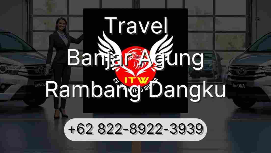 Travel Banjar Agung Rambang Dangku