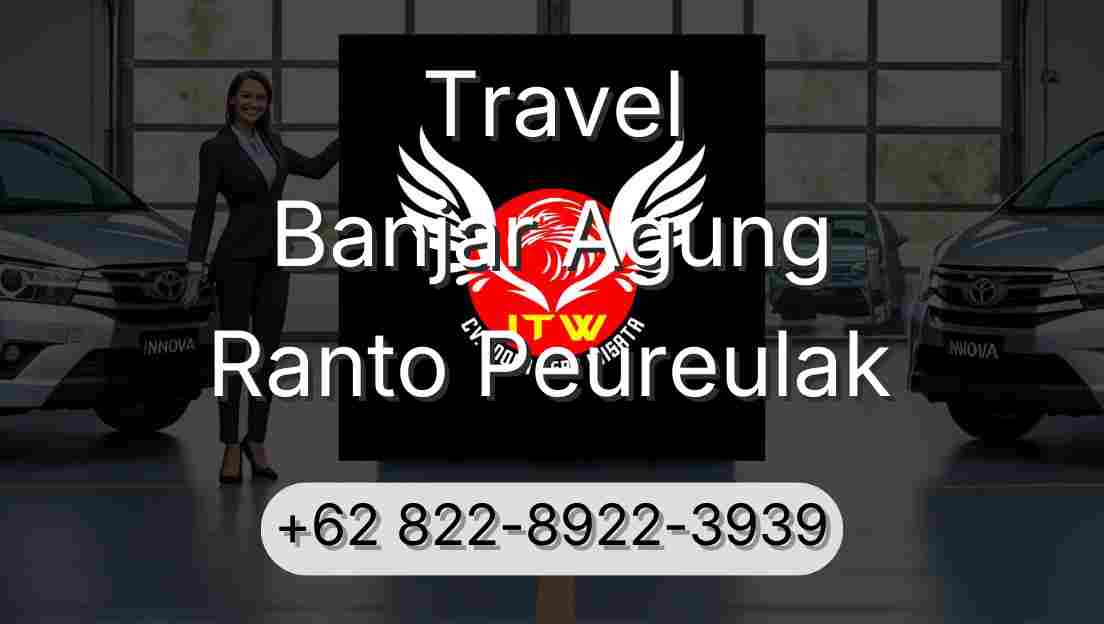 Travel Banjar Agung Ranto Peureulak
