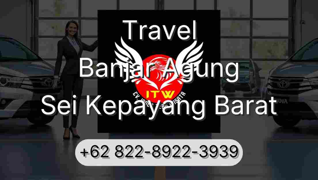 Travel Banjar Agung Sei Kepayang Barat