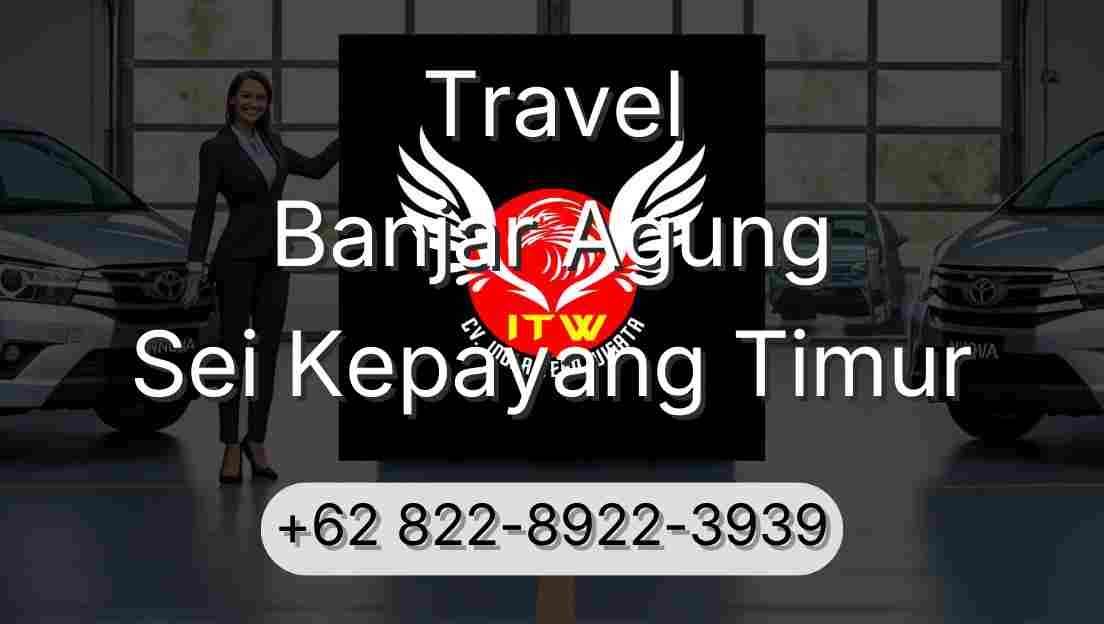 Travel Banjar Agung Sei Kepayang Timur