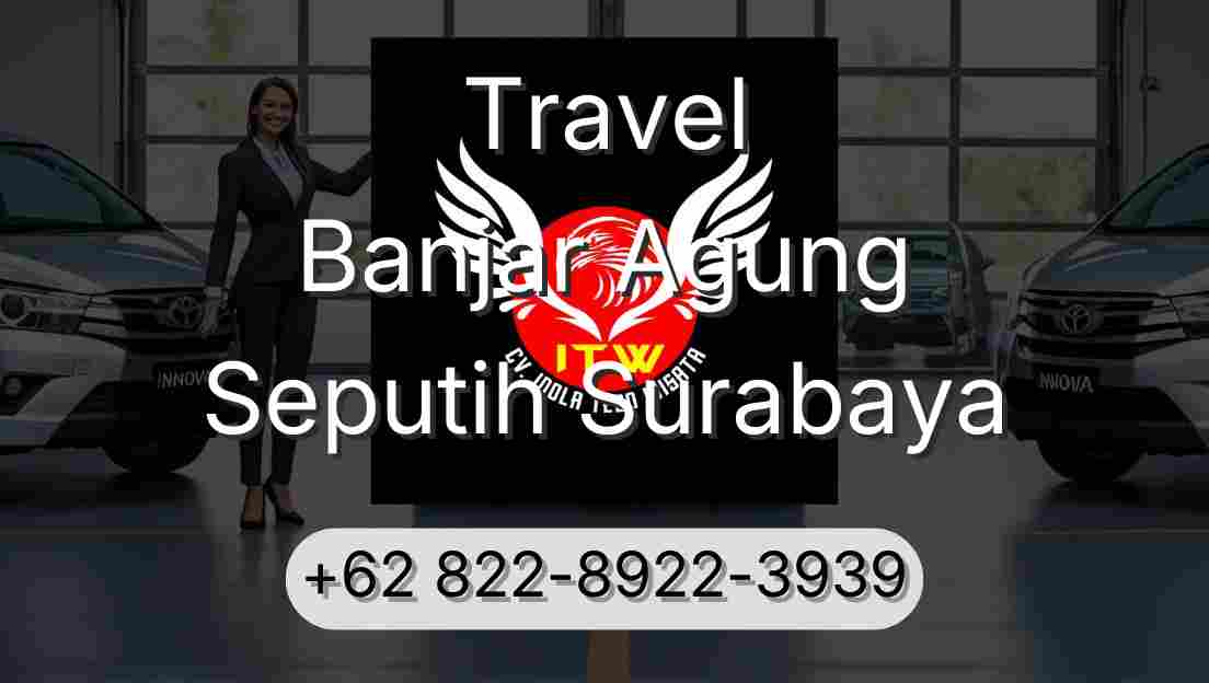 Travel Banjar Agung Seputih Surabaya