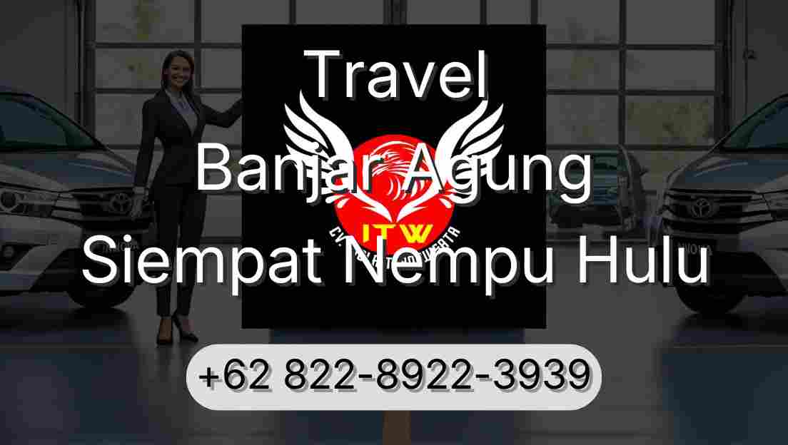 Travel Banjar Agung Siempat Nempu Hulu