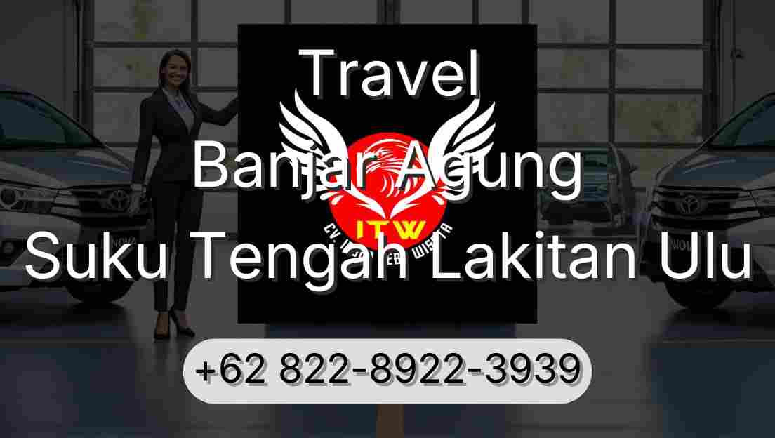 Travel Banjar Agung Suku Tengah Lakitan Ulu