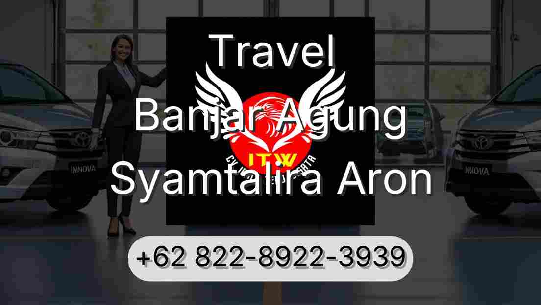 Travel Banjar Agung Syamtalira Aron