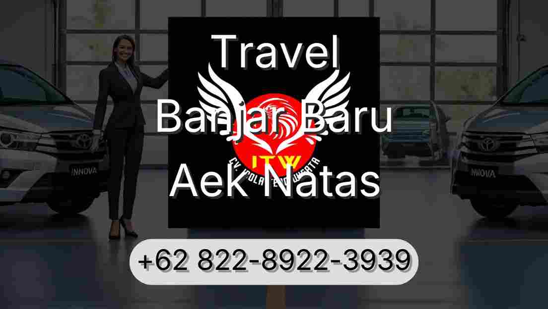Travel Banjar Baru Aek Natas