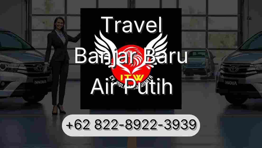 Travel Banjar Baru Air Putih
