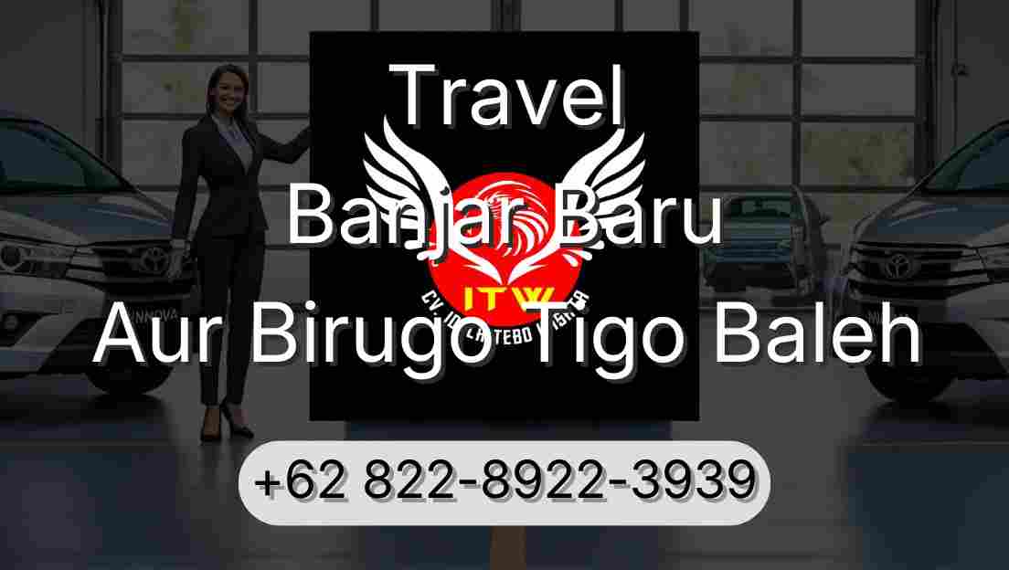 Travel Banjar Baru Aur Birugo Tigo Baleh