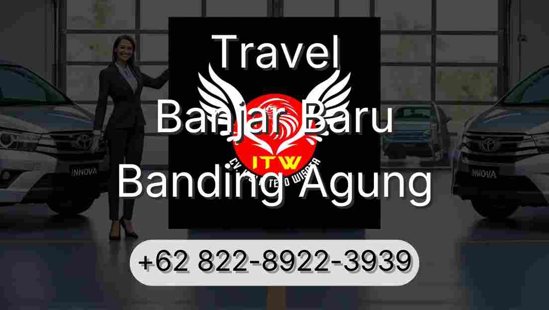 Travel Banjar Baru Banding Agung