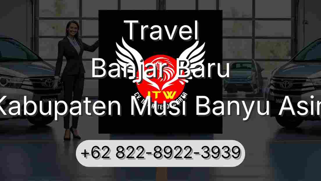 Travel Banjar Baru Kabupaten Musi Banyu Asin