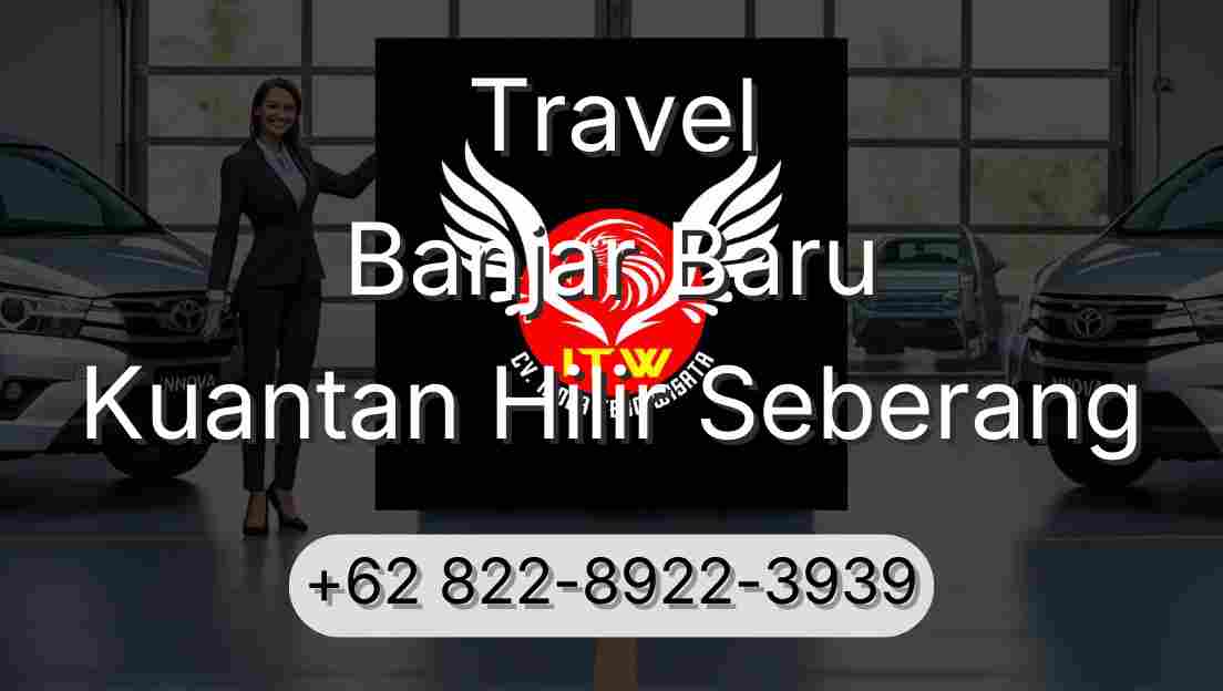 Travel Banjar Baru Kuantan Hilir Seberang
