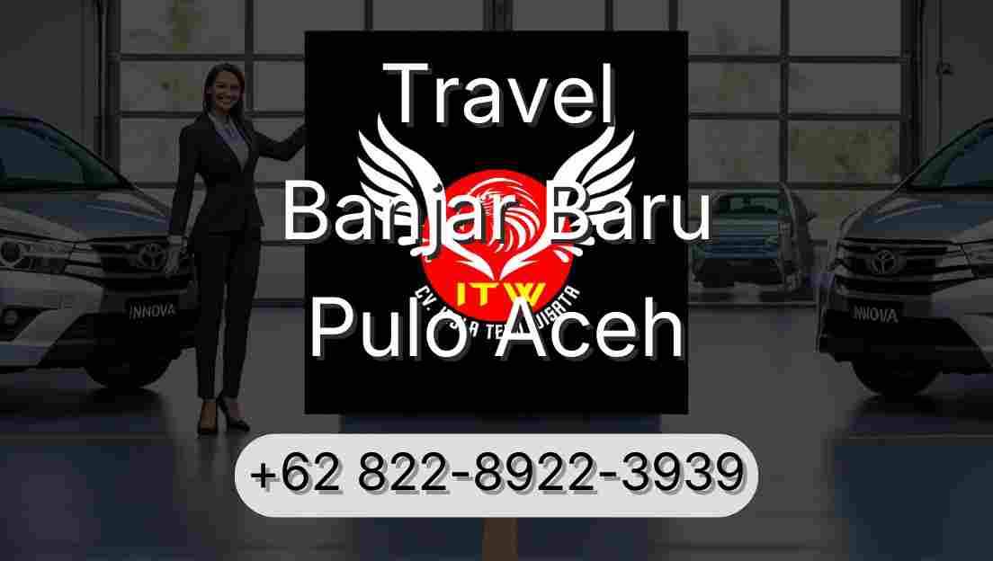 Travel Banjar Baru Pulo Aceh