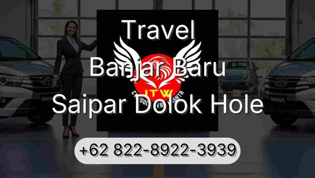 Travel Banjar Baru Saipar Dolok Hole
