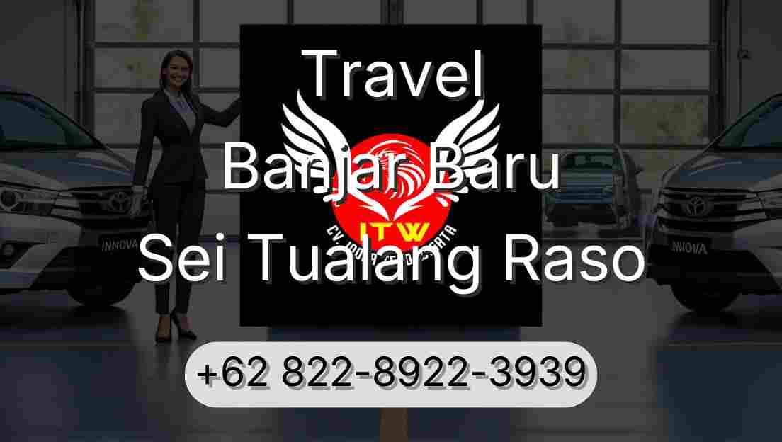 Travel Banjar Baru Sei Tualang Raso