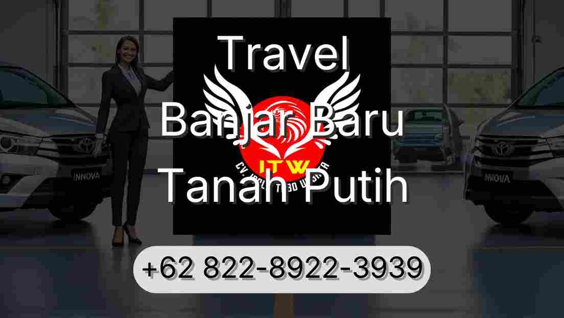Travel Banjar Baru Tanah Putih