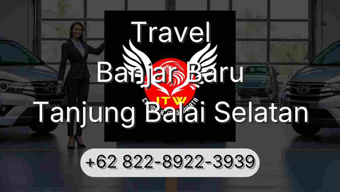 Travel Banjar Baru Tanjung Balai Selatan
