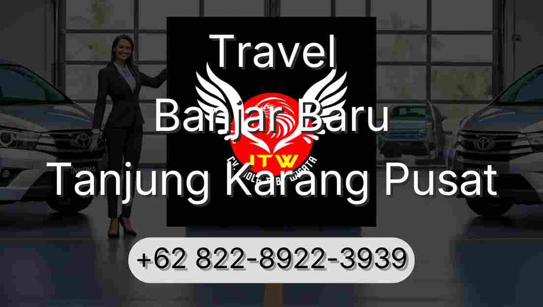 Travel Banjar Baru Tanjung Karang Pusat