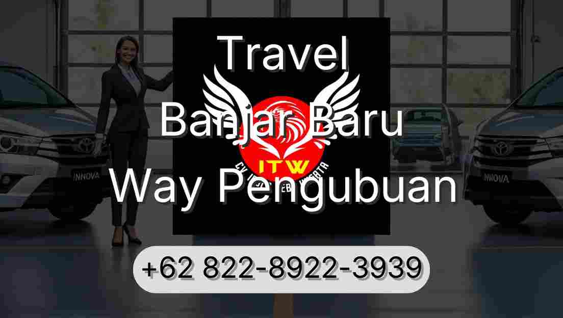 Travel Banjar Baru Way Pengubuan