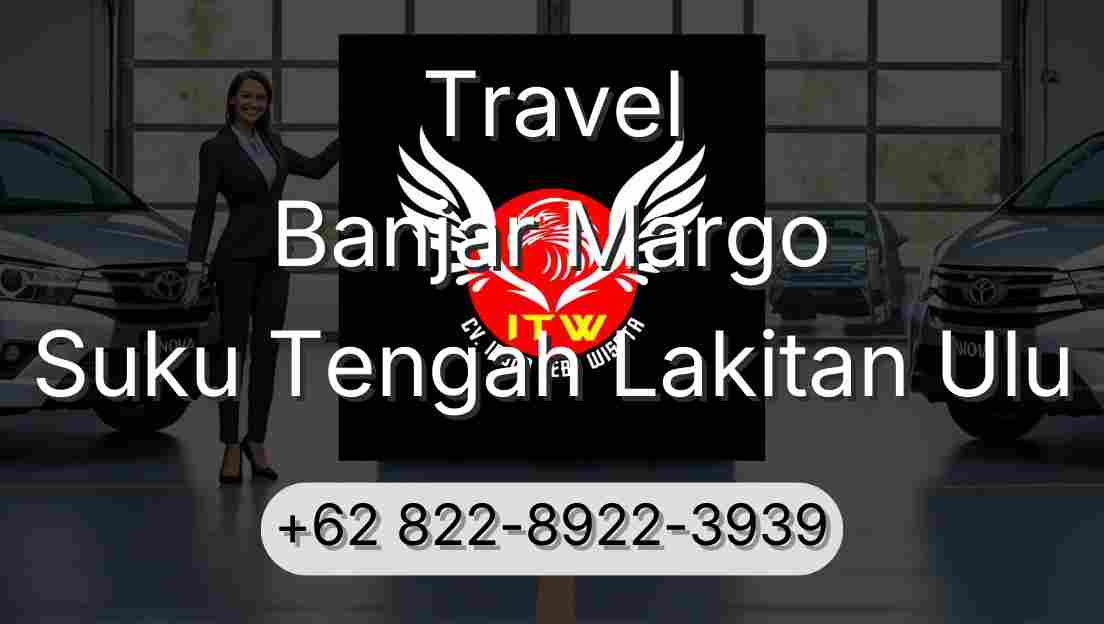 Travel Banjar Margo Suku Tengah Lakitan Ulu