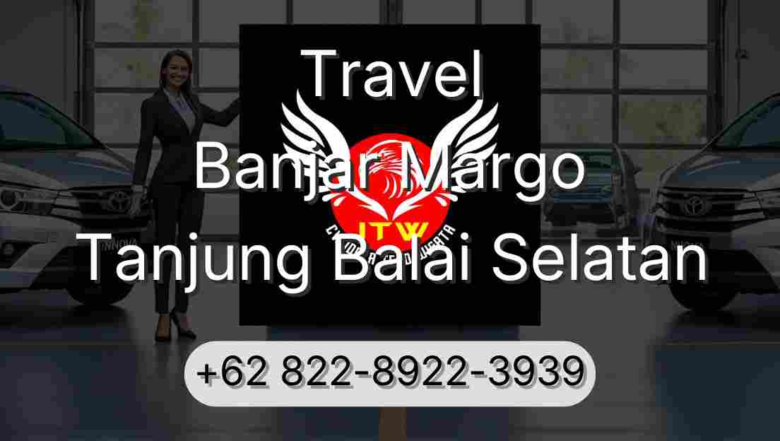 Travel Banjar Margo Tanjung Balai Selatan