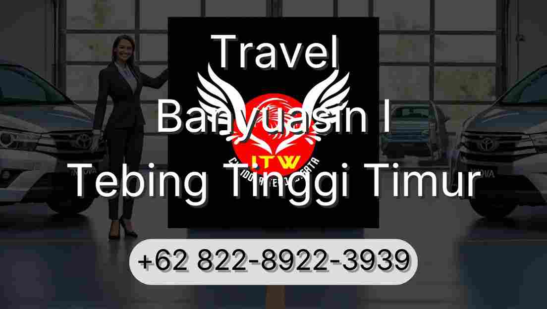 Travel Banyuasin I Tebing Tinggi Timur