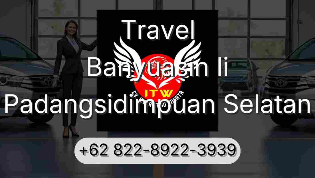 Travel Banyuasin Ii Padangsidimpuan Selatan