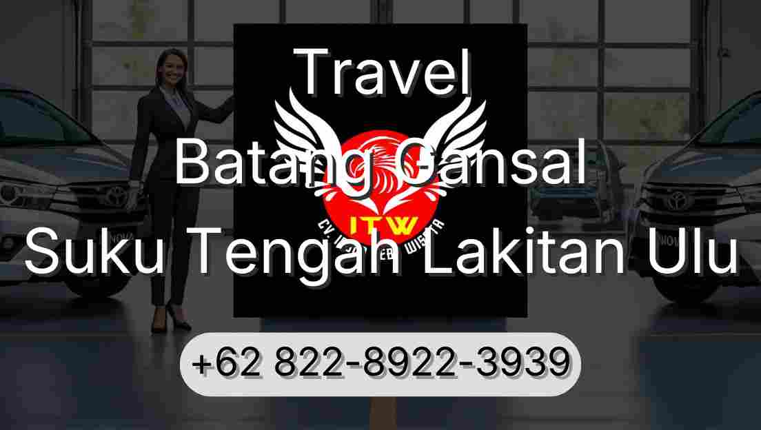 Travel Batang Gansal Suku Tengah Lakitan Ulu