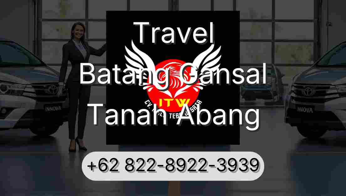 Travel Batang Gansal Tanah Abang