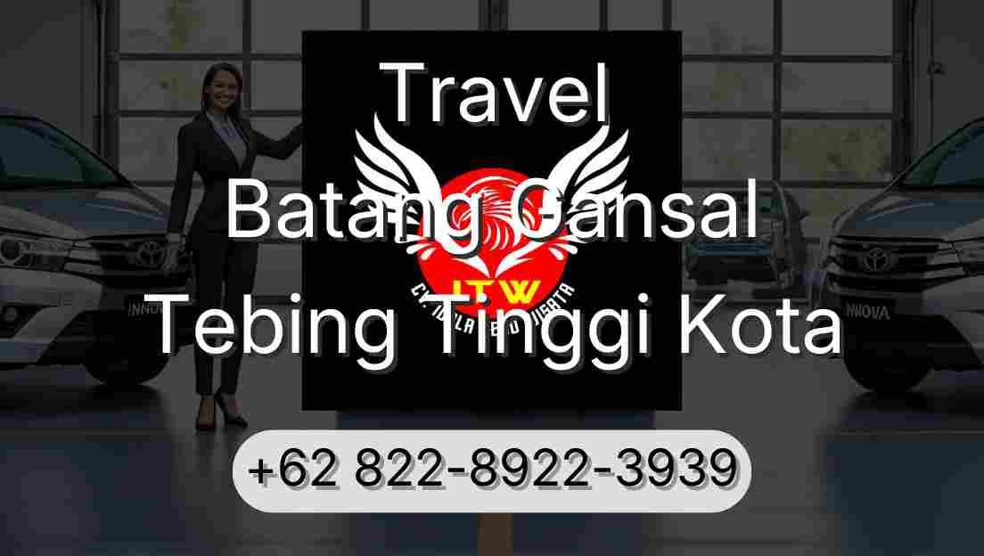 Travel Batang Gansal Tebing Tinggi Kota