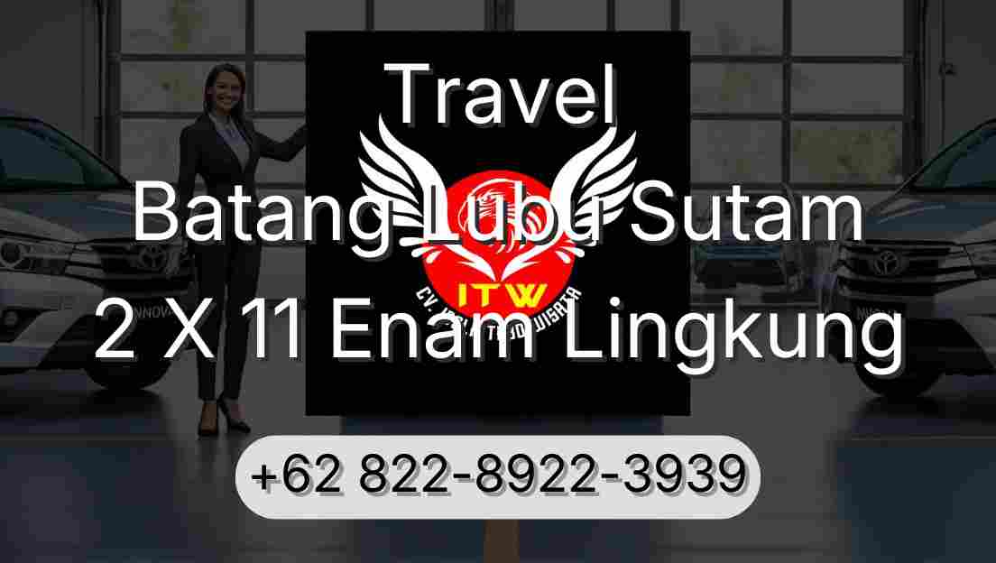 Travel Batang Lubu Sutam 2 X 11 Enam Lingkung