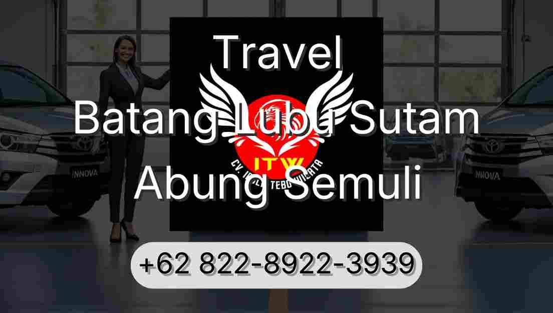 Travel Batang Lubu Sutam Abung Semuli