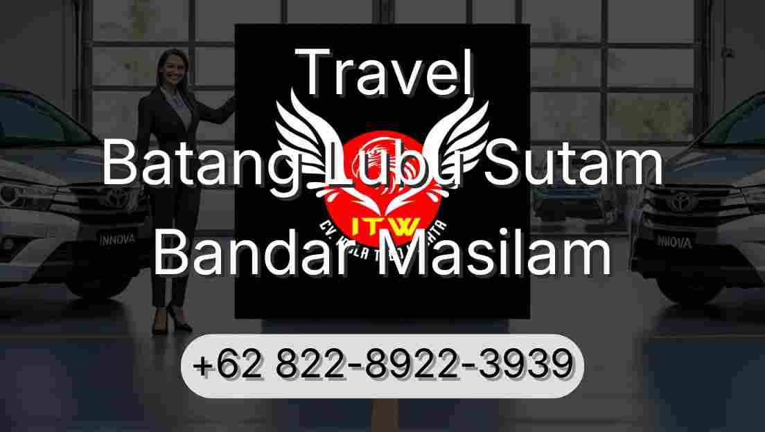Travel Batang Lubu Sutam Bandar Masilam