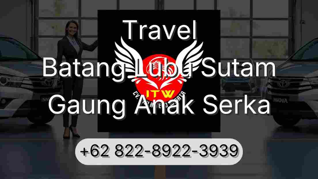 Travel Batang Lubu Sutam Gaung Anak Serka