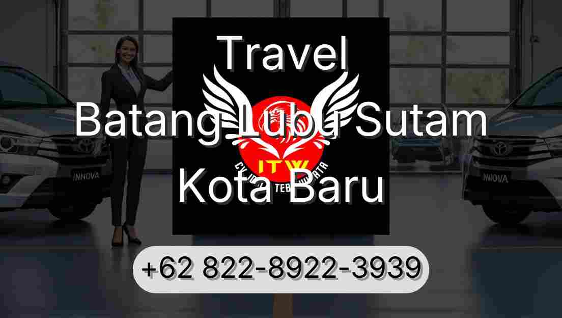 Travel Batang Lubu Sutam Kota Baru