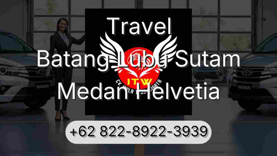 Travel Batang Lubu Sutam Medan Helvetia