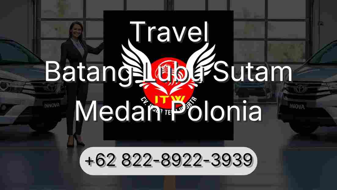 Travel Batang Lubu Sutam Medan Polonia