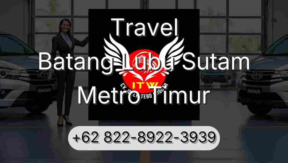 Travel Batang Lubu Sutam Metro Timur
