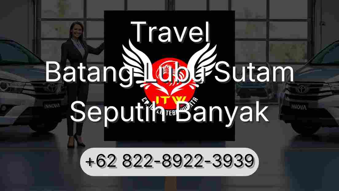 Travel Batang Lubu Sutam Seputih Banyak
