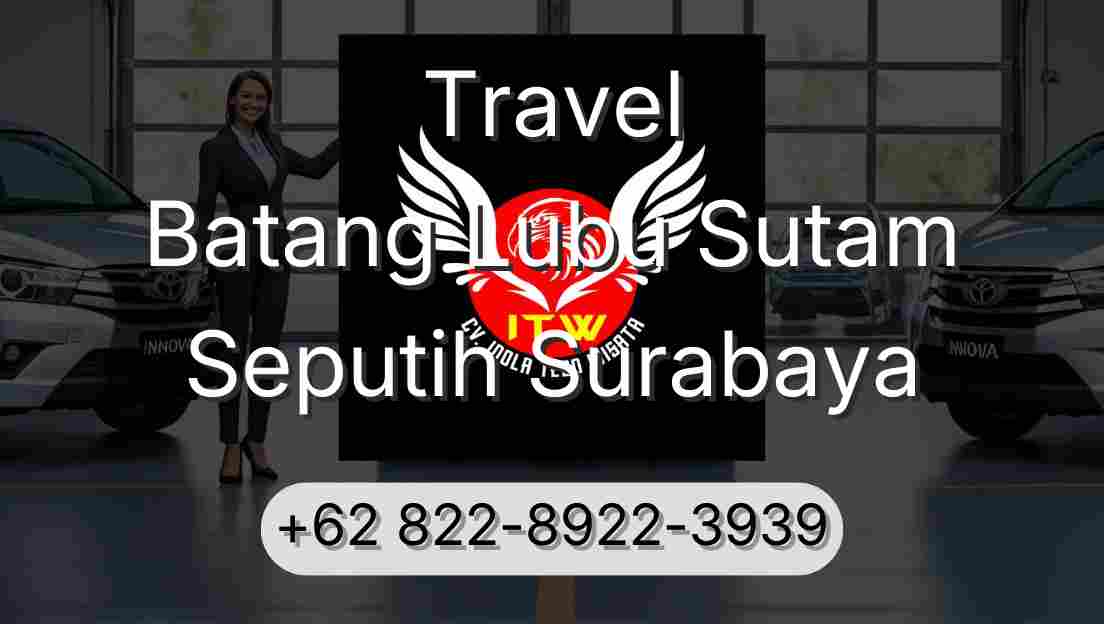Travel Batang Lubu Sutam Seputih Surabaya