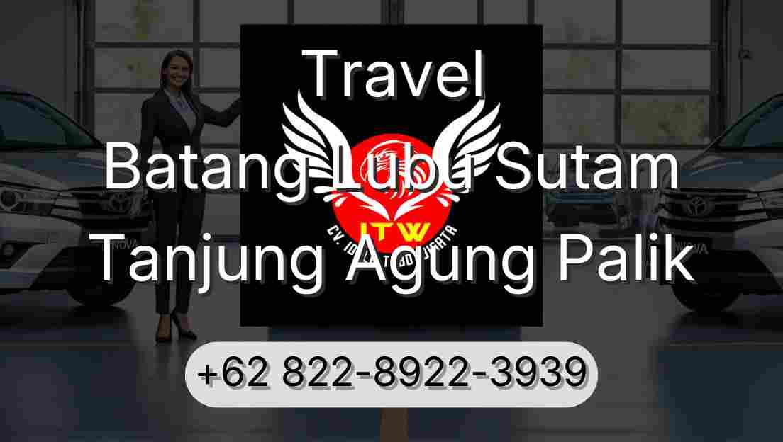 Travel Batang Lubu Sutam Tanjung Agung Palik