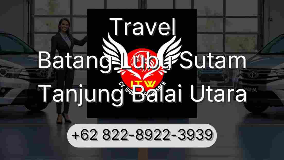 Travel Batang Lubu Sutam Tanjung Balai Utara