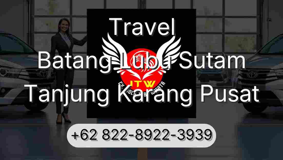 Travel Batang Lubu Sutam Tanjung Karang Pusat