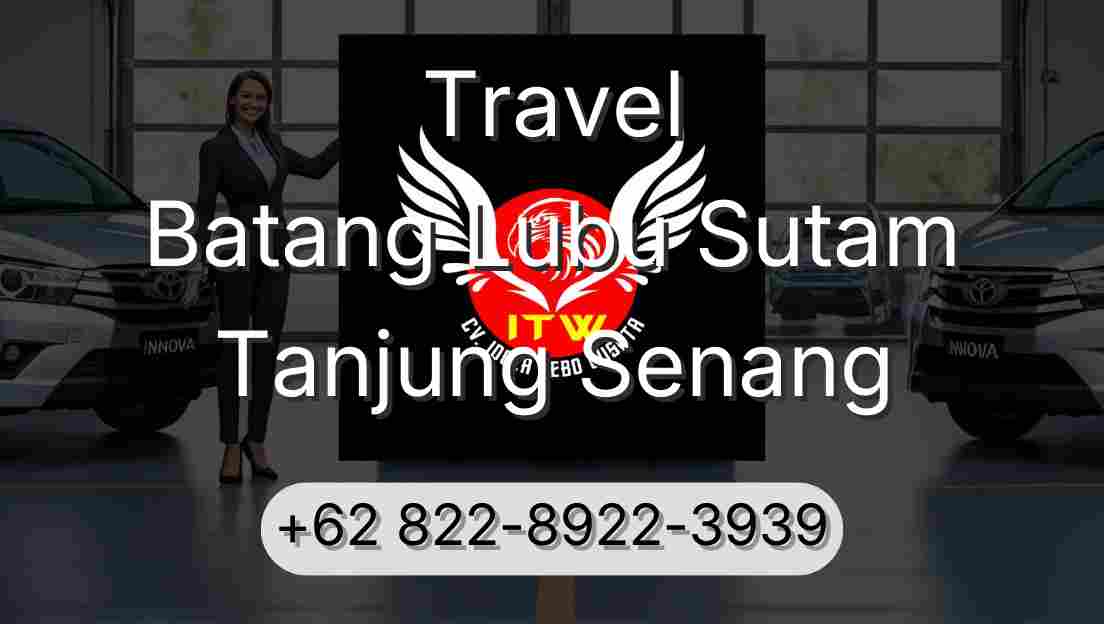 Travel Batang Lubu Sutam Tanjung Senang