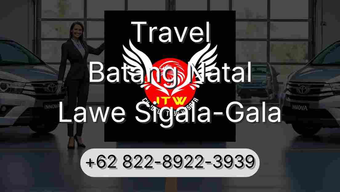 Travel Batang Natal Lawe Sigala-Gala